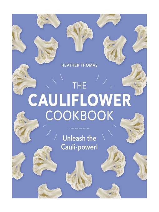 Title details for The Cauliflower Cookbook by Heather Thomas - Available